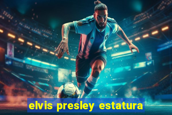 elvis presley estatura